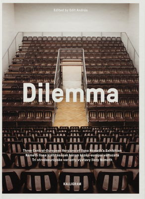 Dilemma : three Central-European versions of Illona Németh´s exibition /