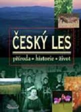 Český les : příroda - historie - život /