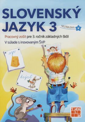 Slovenský jazyk 3 : pracovný zošit pre 3. ročník základných škôl : v súlade s inovovaným ŠVP /