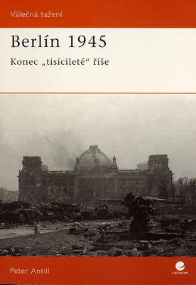 Berlín 1945 : konec "tisícileté" říše /