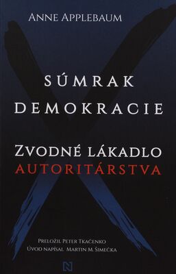 Súmrak demokracie : zvodné lákadlo autoritárstva /