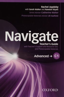 Navigate : teacher´s guide : with teacher´s support and resource disc and photocopiable materials : C1 advanced /