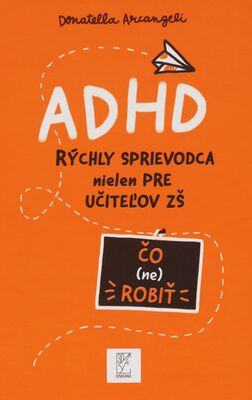 ADHD : rýchly sprievodca nielen pre učiteľov ZŠ : čo nerobiť /