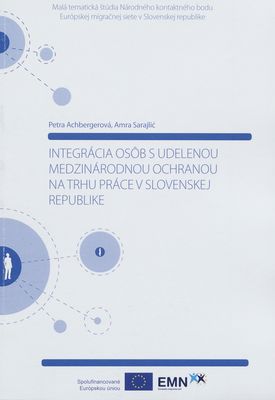 Integrácia osôb s udelenou medzinárodnou ochranou na trhu práce v Slovenskej republike : malá tematická štúdia Narodneho kontaktného bodu Európskej migračnej siete v Slovenskej republike /
