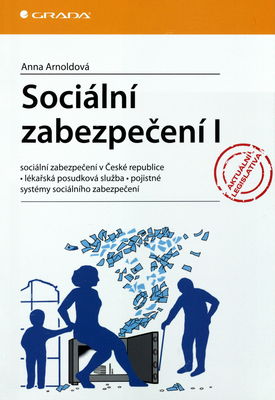 Sociální zabezpečení I : sociální zabezpečení v České republice, lékařská posudková služba, pojistné, systémy sociálního zabezpečení /