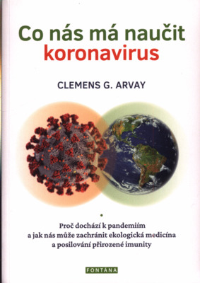 Co nás má naučit koronavirus : proč dochází k pandemiím a jak nás může zachránit ekologická medicína a posilování přirozené imunity /