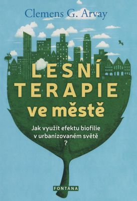 Lesní terapie ve městě : jak využít efektu biofilie v urbanizovaném světě? /