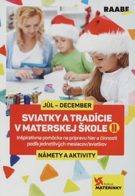 Sviatky a tradície v materskej škole II. : júl - december - námety a aktivity /