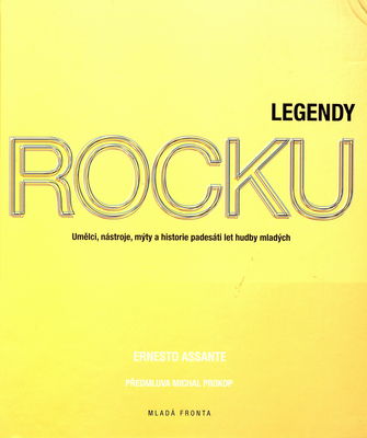 Legendy rocku : umělci, nástroje, mýty a historie padesáti let hudby mladých /