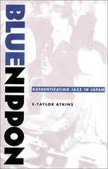 Blue Nippon : authenticating jazz in Japan /