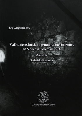 Vydávanie technickej a prírodovednej literatúry na Slovensku do roku 1918. Zväzok 1, Technická literatúra /