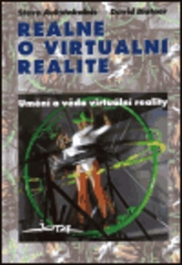 Reálně o virtuální realitě. : Umění a věda virtuální reality. /