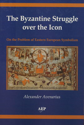The Byzantine struggle over the icon : on the problem of Eastern European symbolism /