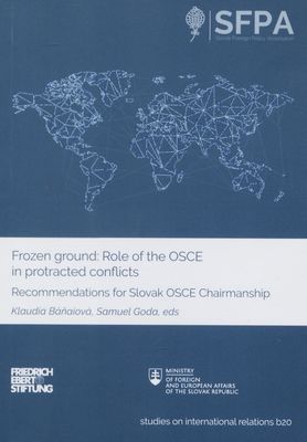 Frozen ground: Role of the OSCE in protracted counflicts : rekommendations for Slovak OSCE Chairmanship /