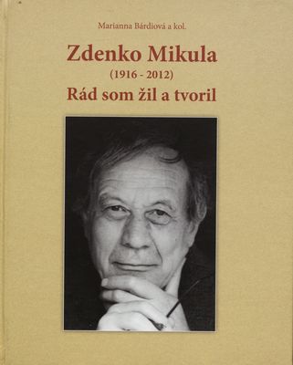 Zdenko Mikula (1916-2012): Rád som žil a tvoril /