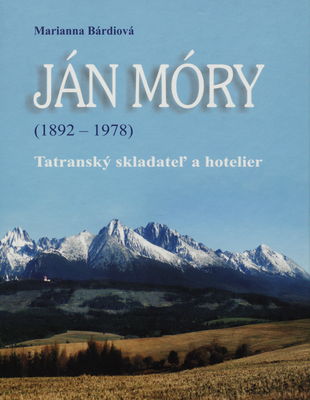 Ján Móry (1892 - 1978) : tatranský skladateľ a hotelier /