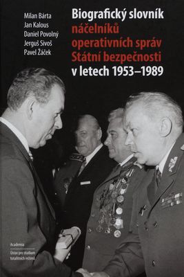 Biografický slovník náčelníků operativních správ Státní bezpečnosti v letech 1953-1989 /