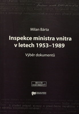 Inspekce ministra vnitra v letech 1953-1989 : výběr dokumentů /