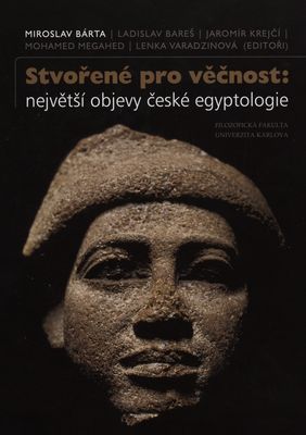 Stvořené pro věčnost : největší objevy české egyptologie /