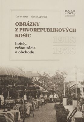 Obrázky z prvorepublikových Košíc : hotely, reštaurácie a obchody 1919-1938 /