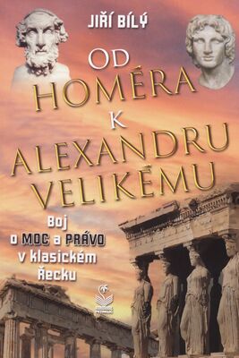 Od Homéra k Alexandru Velikému : boj o moc a právo v klasickém Řecku /