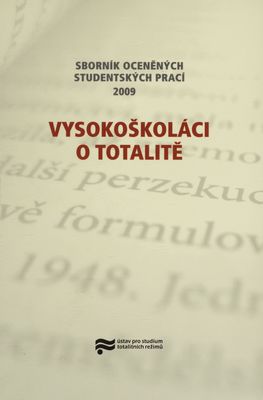 Vysokoškoláci o totalitě : sborník oceněných studentských prací 2009 /