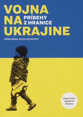 Vojna na Ukrajine : príbehy z hranice /