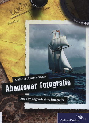 Abenteuer Fotografie : aus dem Logbuch eines Fotografen /