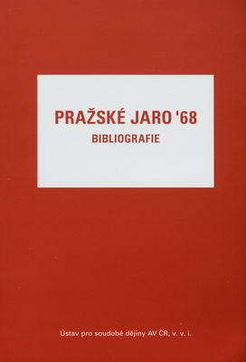 Pražské jaro '68 : bibliografie /