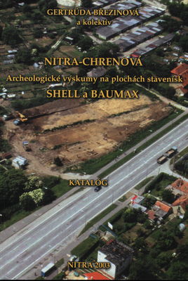 Nitra-Chrenová. Archeologické výskumy na plochách stavenísk SHELL a BAUMAX : katalóg /
