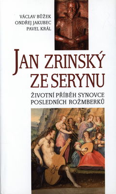 Jan Zrinský ze Serynu : životní příběh synovce posledních Rožmberků /