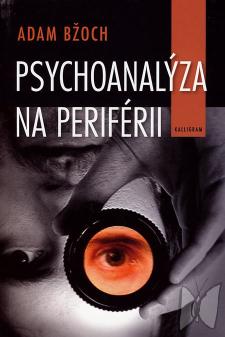 Psychoanalýza na periférii : (k dejinám psychoanalýzy na Slovensku) /