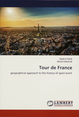 Tour de France / : geographical approach to the history of sport event /