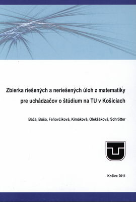 Zbierka riešených a neriešených úloh z matematiky pre uchádzačov o štúdium na TU v Košiciach /