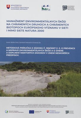 Manažment environmentálnych škôd na chránených druhoch a chránených biotopoch európskeho významu v sieti i mimo siete Natura 2000 : metodická príručka k zákonu č. 359/2007 Z. z. o prevencii a náprave environmentálnych škôd a o zmene a doplneni niektorých zákonov v znení neskorších predpisov /