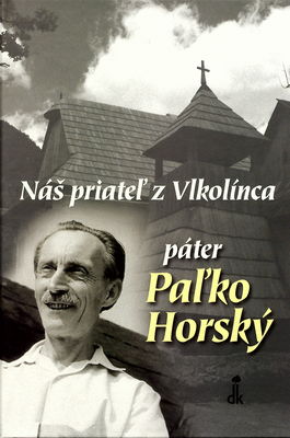 Náš priateľ z Vlkolínca páter Paľko Horský /