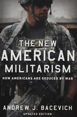 The new American militarism : how Americans are seduced by war /