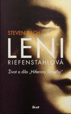 Leni Riefenstahlová : život a dílo "Hitlerovy filmařky" /