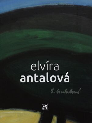 Elvíra Antalová 1924-2011 : život, pedagogická činnosť, výtvarné dielo /