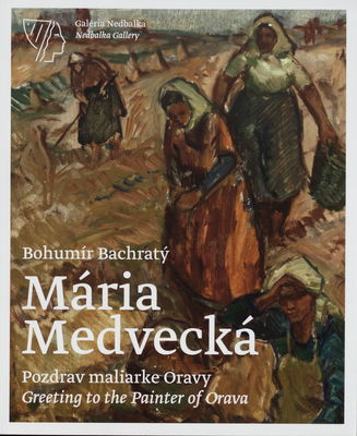 Mária Medvecká. Pozdrav maliarke Oravy /