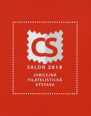 CS SALON 2018 : jubilejná filatelistická výstava : Bratislava - Hrad, 27.10.-4.11.2018 /