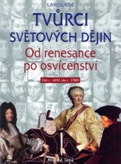 Tvůrci světových dějin. : Od renesance po osvícenství od r. 1492 do r. 1789. /
