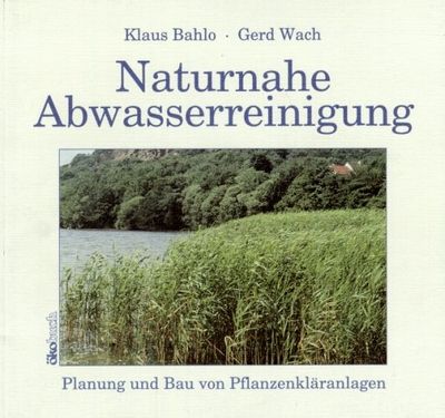 Naturnahe Abwasserreinigung : Planung und Bau von Pflanzenkläranlagen /