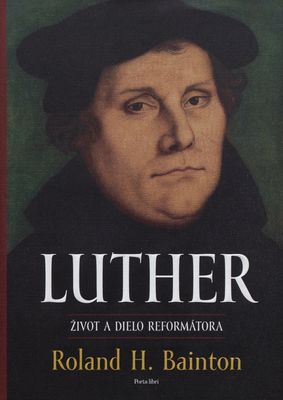 Luther : život a dielo reformátora /