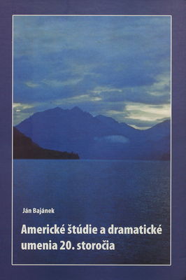 Americké štúdie a dramatické umenia 20. storočia : (univerzitná vedecká monografická štúdia z amerikanistiky) /