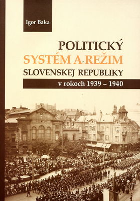 Politický systém a režim Slovenskej republiky v rokoch 1939-1940 /