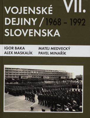 Vojenské dejiny Slovenska.. VII. zväzok, (1968-1992) /