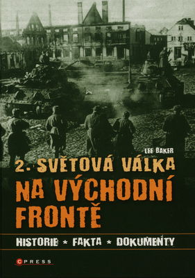 2. světová válka na východní frontě : [historie, fakta, dokumenty] /