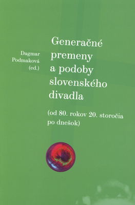 Generačné premeny a podoby slovenského divadla : (od 80. rokov 20. storočia po dnešok) /