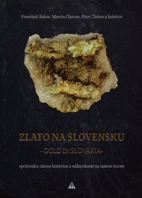 Zlato na Slovensku : sprievodca zlatou históriou a náleziskami na našom území /
